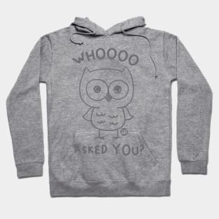 WHOOO ASKED YOU Hoodie